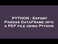 PYTHON : Export Pandas DataFrame into a PDF file using Python