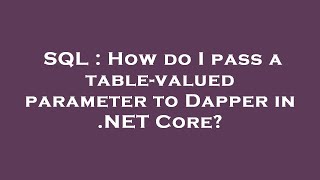 SQL : How do I pass a table-valued parameter to Dapper in .NET Core?