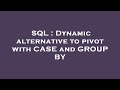 SQL : Dynamic alternative to pivot with CASE and GROUP BY