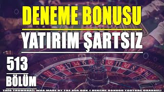 Yatırım Şartsız Deneme Bonusu 513