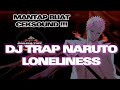 DJ TRAP CEK SOUND NARUTO SOUNDTRACK LONELINESS NEW 2023 !!! BASS NGERII SUPER HOREG