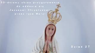 Dzień 27 - 33-dniowy okres przygotowania do oddania się Jezusowi Chrystusowi przez ręce Maryi