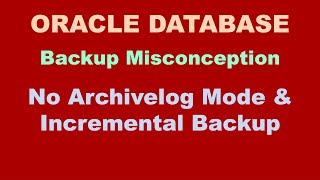 Oracle Backup Misconception No Archivelog Mode & Incremental Backup