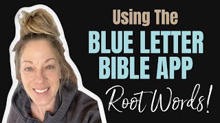 Using the Blue Letter Bible App (Finding the root meaning of words)!