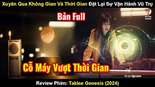 Xuyên Qua Thời Gian Và Không Gian Đặt Lại Sự Vận Hành Của Vũ Trụ | Review Phim: Taklee Genesis FULL