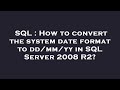 SQL : How to convert the system date format to dd/mm/yy in SQL Server 2008 R2?