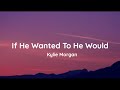 Kylie Morgan - If He Wanted To He Would (lyrics)