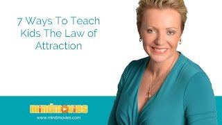 7 Easy Ways To Teach Kids About The LOA - Law Of Attraction - Mind Movies