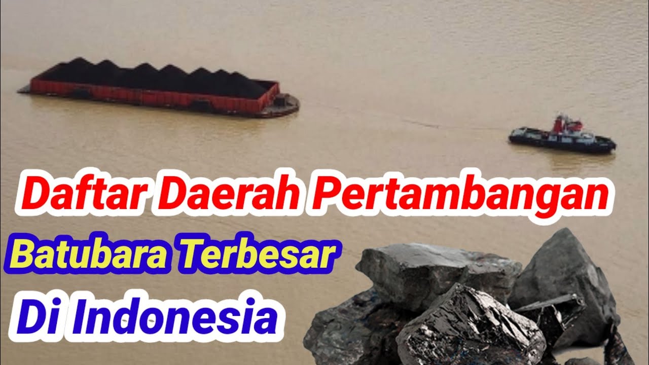 Daftar Daerah Pertambangan Batubara Terbesar Di Indonesia - YouTube