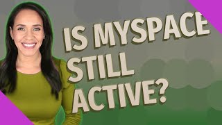 Is MySpace still active?
