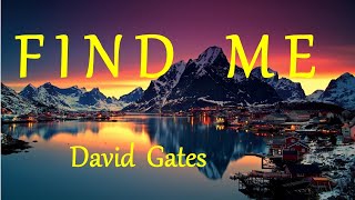 FIND ME - DAVID GATES lyrics (HD)