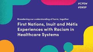 First Nations, Inuit and Métis Experiences with Racism in Healthcare Systems | #CPSW2024