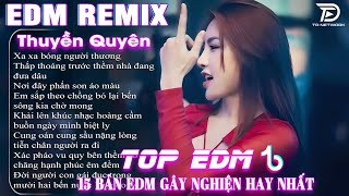 Thuyền Quyên,Thấm Thía ♫ BXH Nhạc Trẻ Remix Cực Hot Trending GÂY NGHIỆN-Top 15 Siêu Phẩm EDM TikTok