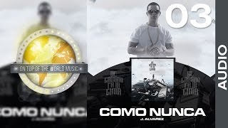 J Alvarez - Como Nunca | Track 03 [Audio]