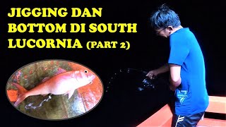 JIGGING & BOTTOM di South LUCORNIA (part 2)  || FISHING in BORNEO || Vlog 93