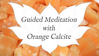 🙏 ORANGE CALCITE Meditation 🙏 | Stone of Optimism \u0026 Hope | Crystal Wisdom Guided Meditation