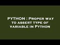 PYTHON : Proper way to assert type of variable in Python