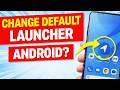 How To Change Default Launcher Android