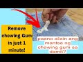 PAANO ALISIN ANG MANTSA NG CHEWING GUM SA DAMIT/HOW TO REMOVE CHEWING GUM FROM CLOTHES?