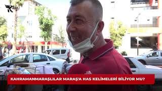 KAHRAMANMARAŞLI VATANDAŞLAR MARAŞ'A HAS SÖZLERİ BİLİYOR MU?