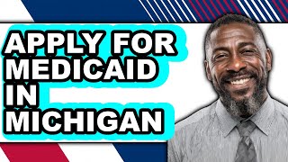 How to Apply for Medicaid in Michigan (Only Way)