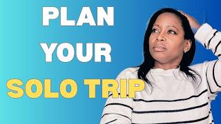 8 Simple Steps to Plan Your First Solo Trip | Solo Travel Over 40