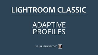 Adaptive Profiles in Lightroom Classic, Lightroom, and Camera Raw