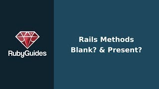 Rails Methods Explained: Blank? & Present? (With Examples)