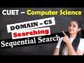 CUET - Domain–Computer Science | Searching : Sequential Search/Linear Search | Section B1