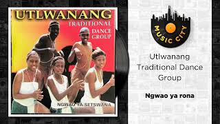 Utlwanang Traditional Dance Group - Ngwao ya rona | Official Audio