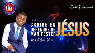 Croire en Jésus, Dépendre de Jésus et Manifester Jésus // Culte Dominical