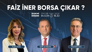 Faiz İner Borsa Çıkar ? | Mustafa Avcı Elçin Aydın | Ekonomi Ekranı