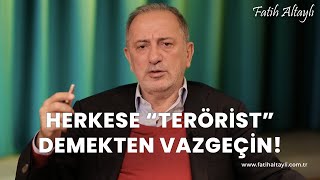 Fatih Altaylı yorumluyor: Herkese "terörist" demekten vazgeçin!