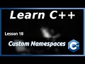 Custom Namespaces - C++ Tutorial (Part 18)