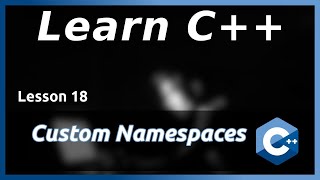 Custom Namespaces - C++ Tutorial (Part 18)