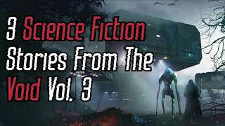 3 Sci-fi Stories from the Void (Vol. 3) | Story Compilation