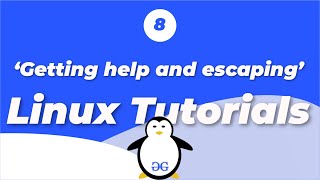 Linux Tutorials | Getting Help and Escaping | GeeksforGeeks