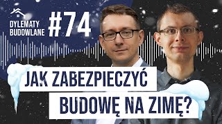 Jak zabezpieczyć budowę na zimę? Dylematy budowlane #74