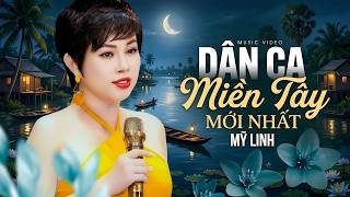 Dân Ca Miền Tây Mới Nhất - KHÔNG QUẢNG CÁO - Top Nhạc Dân Ca Miền Tây Ngọt Lịm Tim | Mỹ Linh