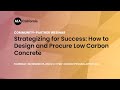 Strategizing for Success: How to Design and Procure Low Carbon Concrete