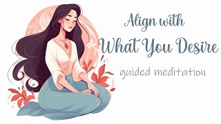 Align With What You Desire, 10 Minute Manifestation Meditation