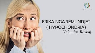 Frika nga sëmundjet( Hypochondria) - Valentina Rexhaj