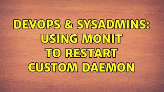 DevOps & SysAdmins: Using monit to restart custom daemon
