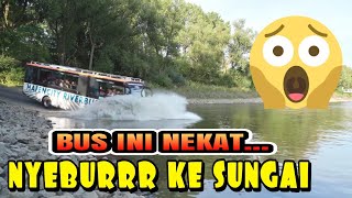 GAWAT !!! BUS INI NEKAT NYEMPLUNG KE SUNGAI || APA NGGA TENGGELAM?? 😱😳