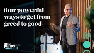 Four Powerful Ways To Get From Greed To Good | Sean Hinton | One Planet Summit