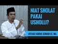 Niat Sholat Pakai Usholli? - Ustadz Abdul Somad Lc. MA