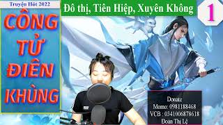 Công Tử Điên Khùng Tập 1 | Truyện Tiên Hiệp, Đô Thị, Xuyên Không | MC Thu Lệ