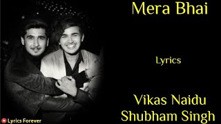 Mera Bhai - Lyrics | Bhavin Bhanushali , Vishal Pandey | Vikas Naidu, Shubham Singh | Sugat D