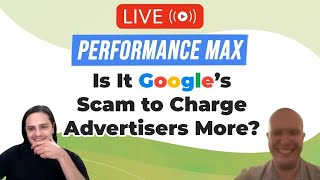 💸 Performance Max - Is It Google’s Scam to Charge Advertisers More? | Live Q\u0026A