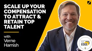 Scale Up Your Compensation To Attract \u0026 Retain Talent With Verne Harnish